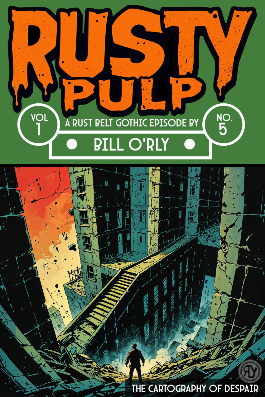 Cover of Rusty Pulp Vol. 1 No. 5: The Cartography of Despair showing a lone man at the edge of a shattered city descending into darkness